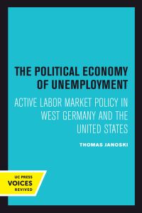 Book Cover for The Political Economy of Unemployment by Thomas Janoski