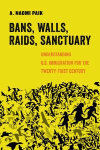 Book Cover for Bans, Walls, Raids, Sanctuary by A Naomi Paik