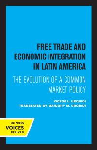 Book Cover for Free Trade and Economic Integration in Latin America by Víctor L Urquidi