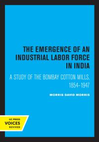 Book Cover for The Emergence of an Industrial Labor Force in India by Morris David Morris