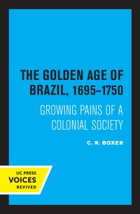 Book Cover for The Golden Age of Brazil 1695-1750 by C. R. Boxer