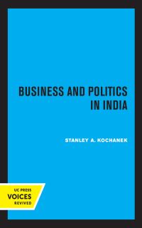 Book Cover for Business and Politics in India by Stanley A. Kochanek