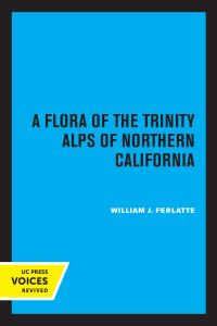 Book Cover for A Flora of the Trinity Alps of Northern California by William J Ferlatte