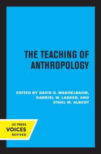 Book Cover for The Teaching of Anthropology by David Goodman Mandelbaum, Gabriel Ward Lasker, Ethel M. Albert