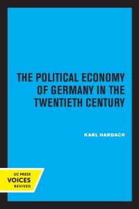 Book Cover for The Political Economy of Germany in the Twentieth Century by Karl Hardach
