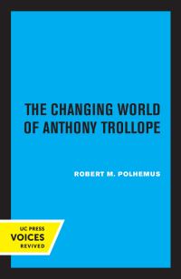 Book Cover for The Changing World of Anthony Trollope by Robert M. Polhemus