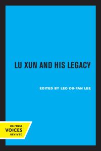 Book Cover for Lu Xun and His Legacy by Leo Ou-fan Lee