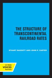 Book Cover for The Structure of Transcontinental Railroad Rates by Stuart Daggett, John P. Carter