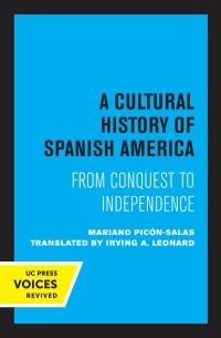 Book Cover for A Cultural History of Spanish America by Mariano Picón-Salas