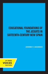 Book Cover for Educational Foundations of the Jesuits in Sixteenth-Century New Spain by Jerome V Jacobsen