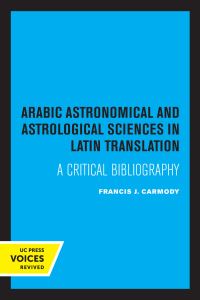 Book Cover for Arabic Astronomical and Astrological Sciences in Latin Translation by Francis J Carmody