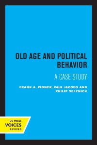 Book Cover for Old Age and Political Behavior by Frank A Pinner, Paul Jacobs, Philip Selznick