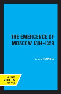 Book Cover for The Emergence of Moscow, 1304-1359 by John Fennell