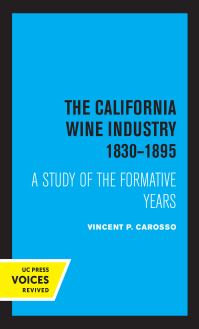 Book Cover for The California Wine Industry 1830-1895 by Vincent P Carosso