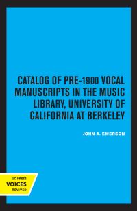Book Cover for Catalog of Pre-1900 Vocal Manuscripts in the Music Library, University of California at Berkeley by John A Emerson, Berkeley University of California