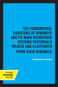 Book Cover for The Fundamental Equations of Dynamics and Its Main Coordinate Systems Vectorially Treated and Illustrated from Rigid Dynamics by Frederick Slate