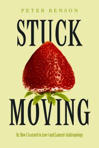 Book Cover for Stuck Moving, or, How I Learned to Love (And Lament) Anthropology by Peter Benson