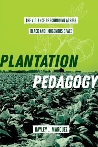 Book Cover for Plantation Pedagogy by Bayley J Marquez