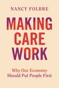 Book Cover for Making Care Work by Nancy Folbre