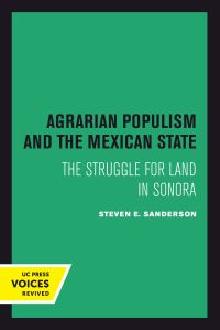 Book Cover for Agrarian Populism and the Mexican State by Steven E Sanderson