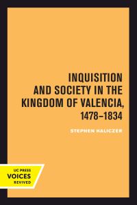 Book Cover for Inquisition and Society in the Kingdom of Valencia, 1478-1834 by Stephen Haliczer