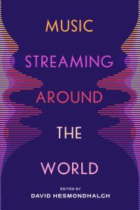 Book Cover for Music Streaming Around the World by David Hesmondhalgh