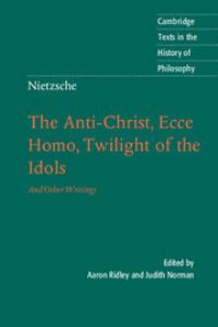 Book Cover for The Anti-Christ, Ecce Homo, Twilight of the Idols, and Other Writings by Friedrich Wilhelm Nietzsche