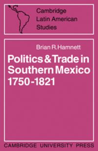 Book Cover for Politics and Trade in Southern Mexico, 1750-1821 by Brian R Hamnett