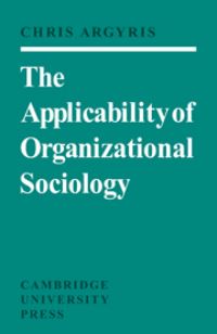 Book Cover for The Applicability of Organizational Sociology by Chris Argyris