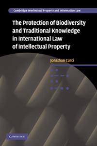 Book Cover for The Protection of Biodiversity and Traditional Knowledge in International Law of Intellectual Property by Jonathan Curci