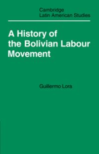 Book Cover for A History of the Bolivian Labour Movement, 1848-1971 by Guillermo Lora, Laurence Whitehead, Christine M E Whitehead