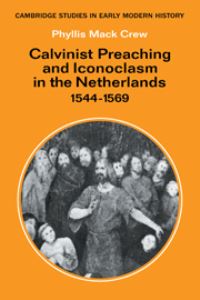 Book Cover for Calvinist Preaching and Iconoclasm in the Netherlands, 1544-1569 by Phyllis Mack Crew