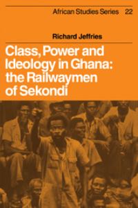 Book Cover for Class, Power and Ideology in Ghana by Richard Jeffries
