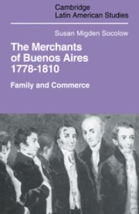 Book Cover for The Merchants of Buenos Aires, 1778-1810 by Susan Migden Socolow
