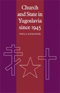 Book Cover for Church and State in Yugoslavia Since 1945 by Stella Alexander