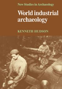 Book Cover for World Industrial Archaeology by Kenneth Hudson