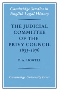 Book Cover for The Judicial Committee of the Privy Council, 1833-1876, Its Origins, Structure, and Development by P A Howell