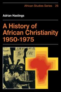 Book Cover for A History of African Christianity, 1950-1975 by Adrian Hastings