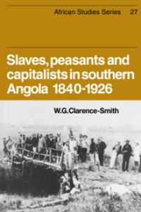 Book Cover for Slaves, Peasants and Capitalists in Southern Angola, 1840-1926 by W G ClarenceSmith