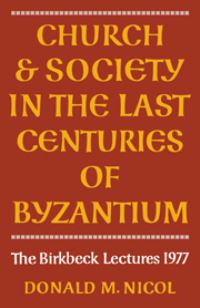 Book Cover for Church and Society in the Last Centuries of Byzantium by Donald M Nicol