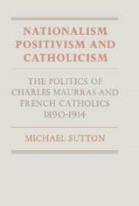 Book Cover for Nationalism, Positivism and Catholicism by Michael Sutton