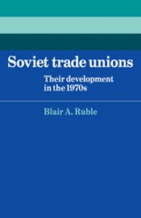 Book Cover for Soviet Trade Unions by Blair A Ruble