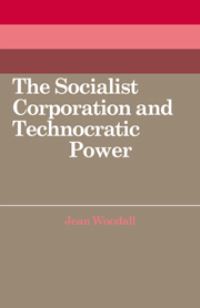 Book Cover for The Socialist Corporation and Technocratic Power by Jean Woodall