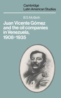 Book Cover for Juan Vicente Gómez and the Oil Companies in Venezuela, 1908-1935 by B S McBeth