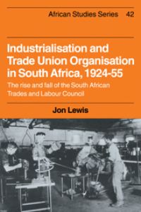 Book Cover for Industrialisation and Trade Union Organisation in South Africa, 1924-55 by Jon Lewis