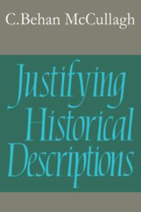 Book Cover for Justifying Historical Descriptions by C Behan McCullagh