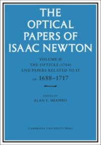 Book Cover for The Optical Papers of Isaac Newton. Volume II The Opticks (1704) and Related Papers Ca.1688-1717 by Isaac Newton, Isaac Newton