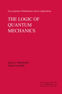 Book Cover for The Logic of Quantum Mechanics by Enrico G Beltrametti, Gianni Cassinelli