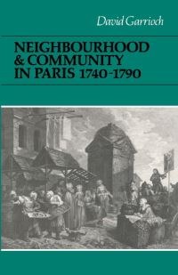 Book Cover for Neighbourhood and Community in Paris, 1740-1790 by David Garrioch
