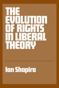 Book Cover for The Evolution of Rights in Liberal Theory by Ian Shapiro